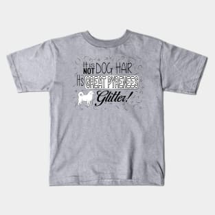 It's Not Dog Hair. It's Great Pyrenees Glitter Kids T-Shirt